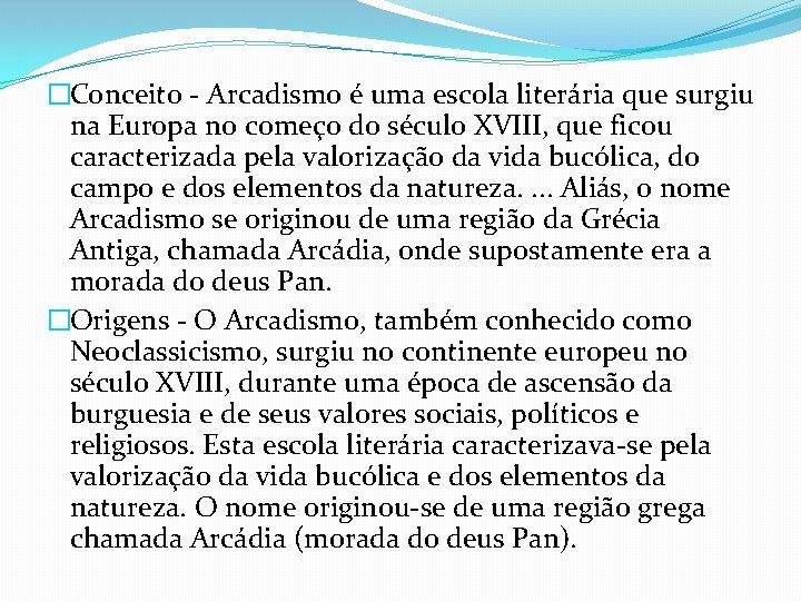 �Conceito - Arcadismo é uma escola literária que surgiu na Europa no começo do