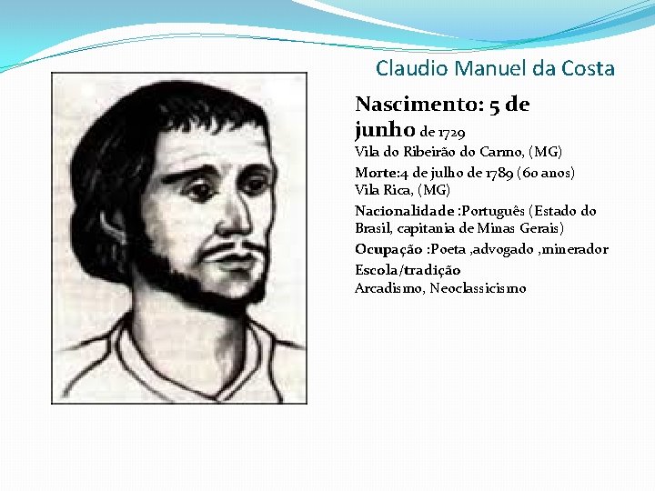 Claudio Manuel da Costa Nascimento: 5 de junho de 1729 Vila do Ribeirão do