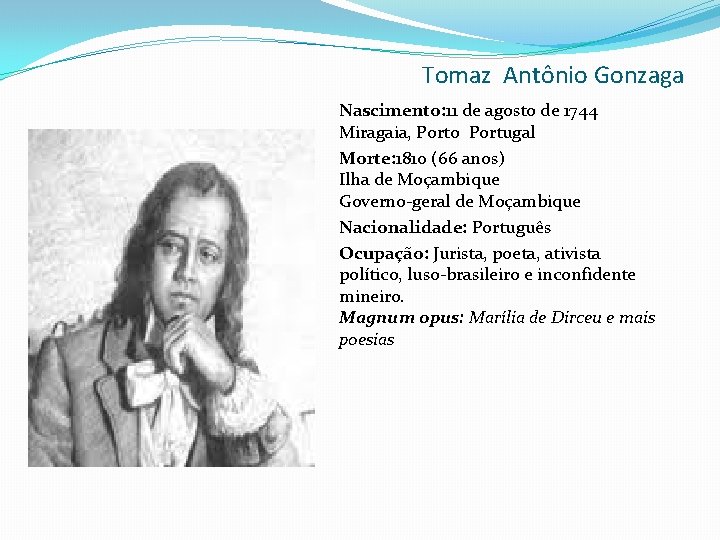 Tomaz Antônio Gonzaga Nascimento: 11 de agosto de 1744 Miragaia, Porto Portugal Morte: 1810