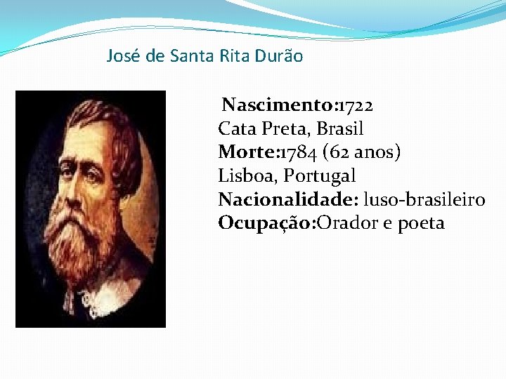José de Santa Rita Durão Nascimento: 1722 Cata Preta, Brasil Morte: 1784 (62 anos)