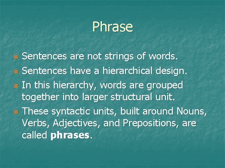 Phrase n n Sentences are not strings of words. Sentences have a hierarchical design.