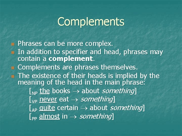 Complements n n Phrases can be more complex. In addition to specifier and head,