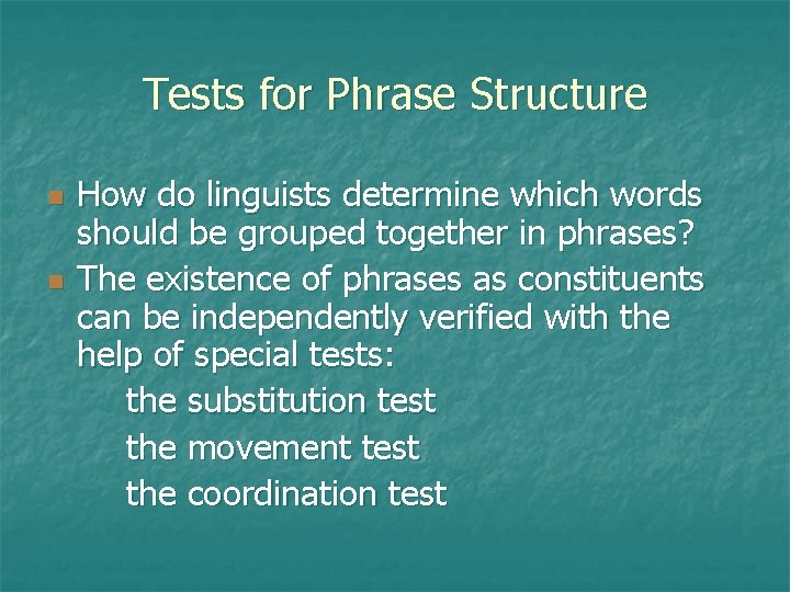 Tests for Phrase Structure n n How do linguists determine which words should be