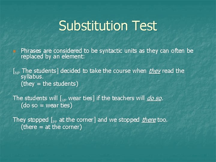 Substitution Test n Phrases are considered to be syntactic units as they can often