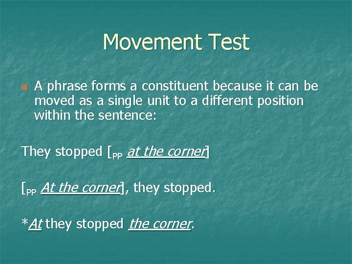 Movement Test n A phrase forms a constituent because it can be moved as