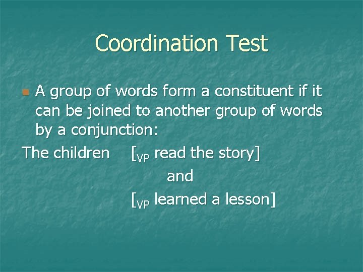 Coordination Test A group of words form a constituent if it can be joined