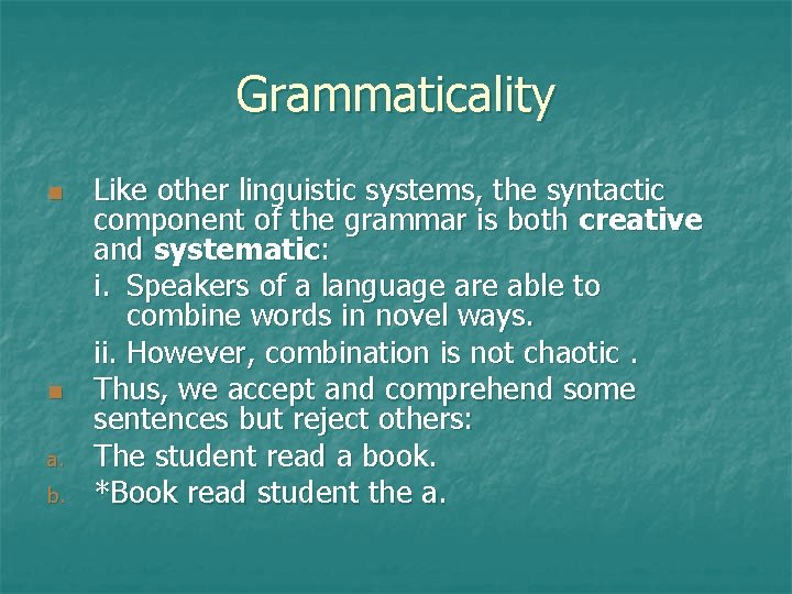 Grammaticality n n a. b. Like other linguistic systems, the syntactic component of the