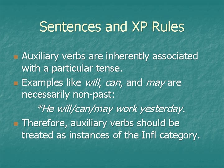 Sentences and XP Rules n n Auxiliary verbs are inherently associated with a particular