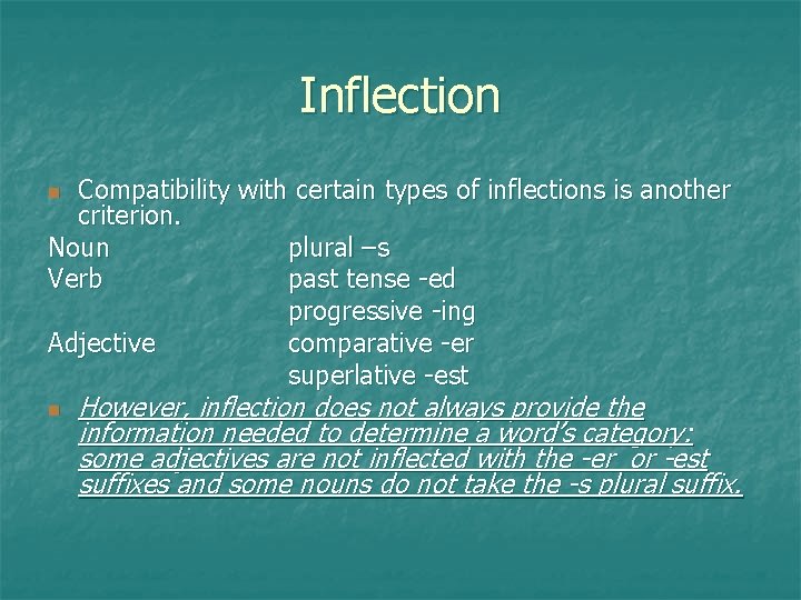 Inflection Compatibility with certain types of inflections is another criterion. Noun plural –s Verb