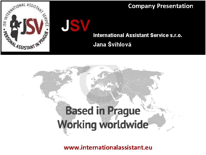 Company Presentation , , , JSV International Assistant Service s. r. o. Jana Švihlová