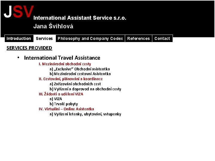 JSV International Assistant Service s. r. o. Jana Švihlová Introduction Services Philosophy and Company