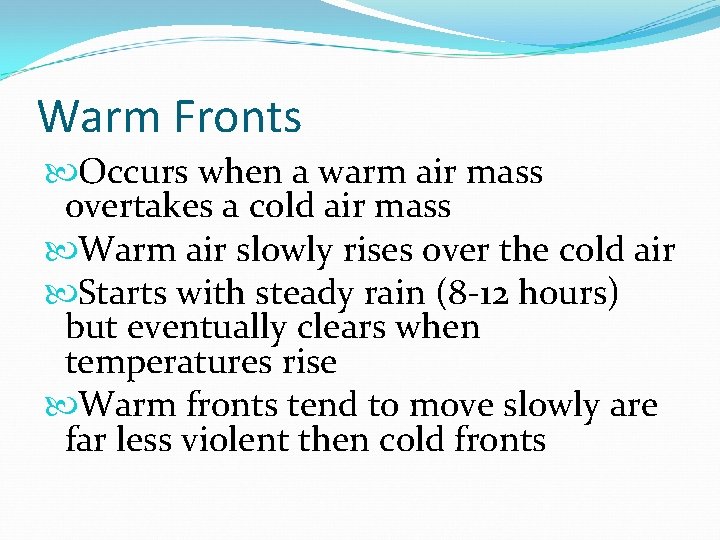 Warm Fronts Occurs when a warm air mass overtakes a cold air mass Warm