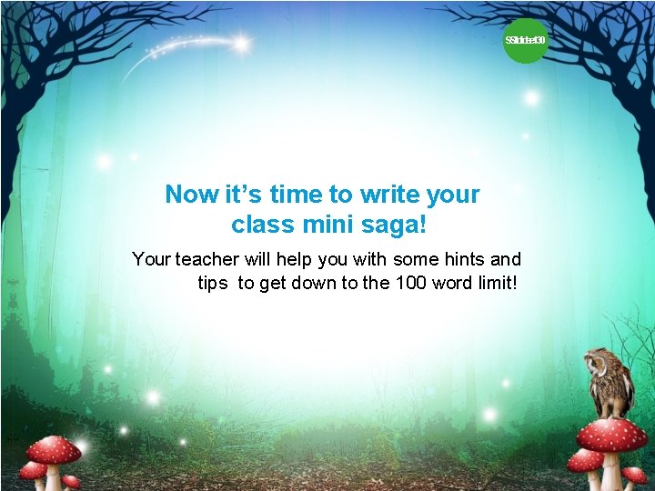 SSlildidee 130 Now it’s time to write your class mini saga! Your teacher will