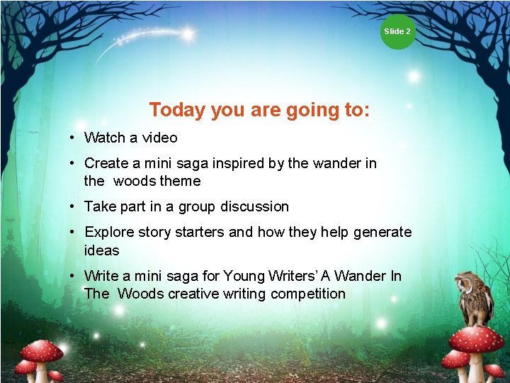 Slide 2 Today you are going to: • Watch a video • Create a