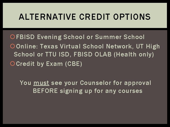ALTERNATIVE CREDIT OPTIONS FBISD Evening School or Summer School Online: Texas Virtual School Network,