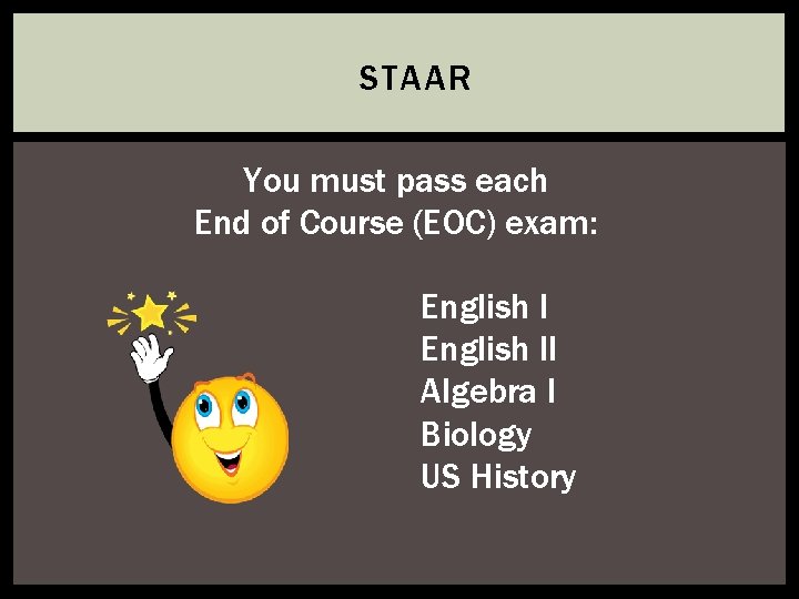 STAAR You must pass each End of Course (EOC) exam: English II Algebra I