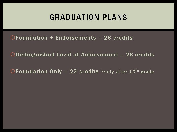 GRADUATION PLANS Foundation + Endorsements – 26 credits Distinguished Level of Achievement – 26