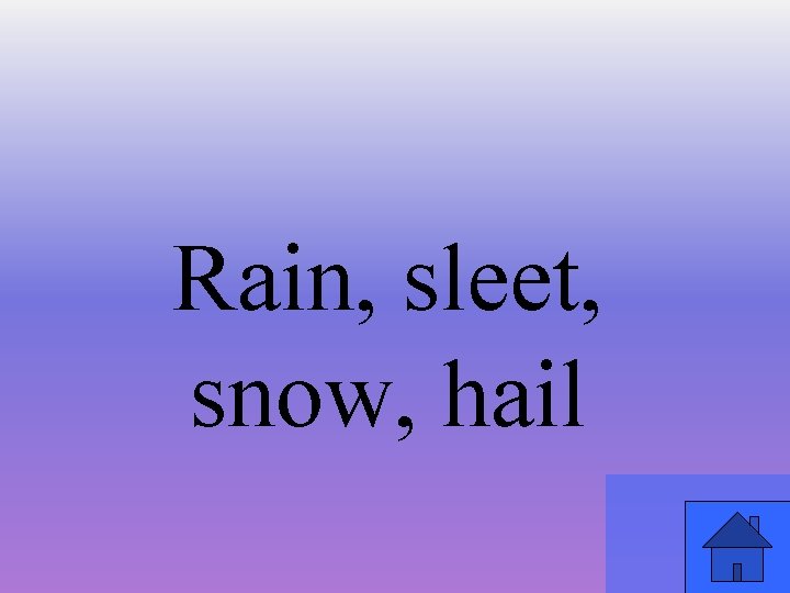 Rain, sleet, snow, hail 