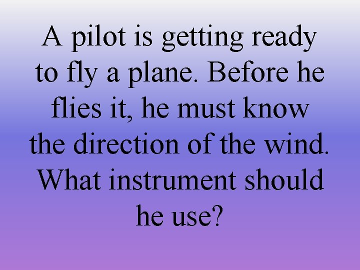 A pilot is getting ready to fly a plane. Before he flies it, he