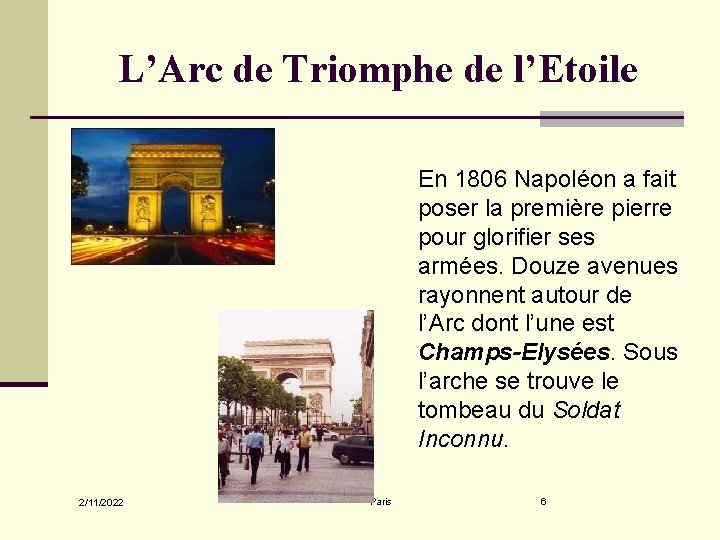 L’Arc de Triomphe de l’Etoile En 1806 Napoléon a fait poser la première pierre
