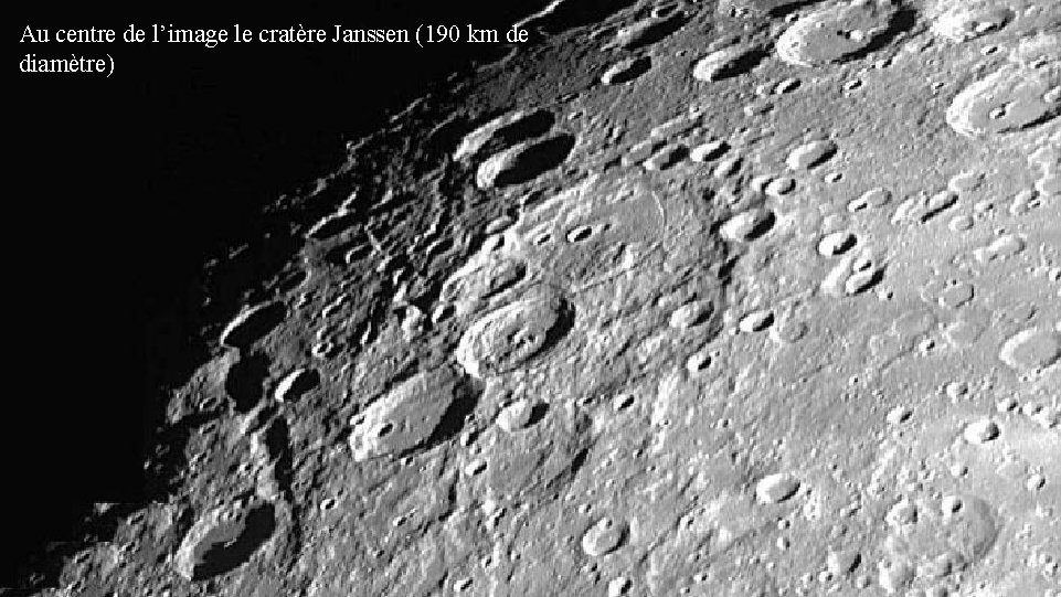 Au centre de l’image le cratère Janssen (190 km de diamètre) 