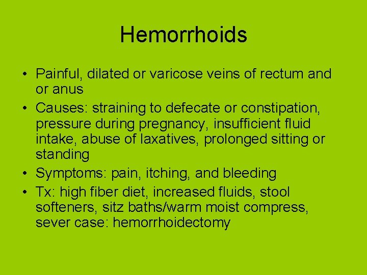 Hemorrhoids • Painful, dilated or varicose veins of rectum and or anus • Causes: