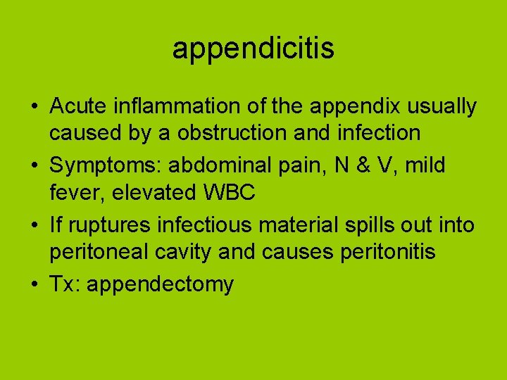 appendicitis • Acute inflammation of the appendix usually caused by a obstruction and infection