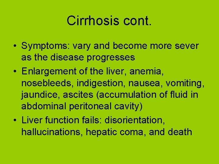 Cirrhosis cont. • Symptoms: vary and become more sever as the disease progresses •