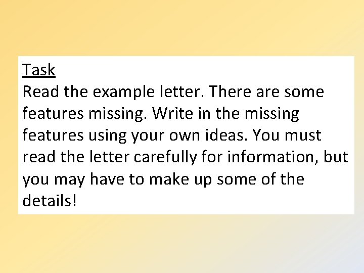 Task Read the example letter. There are some features missing. Write in the missing