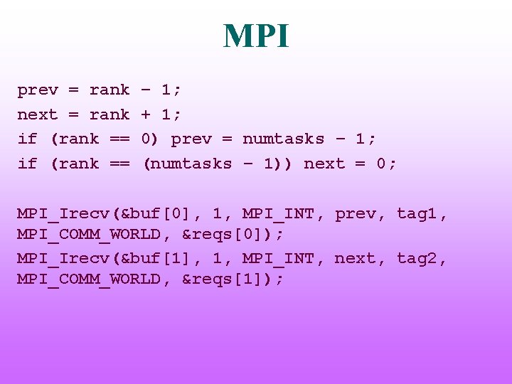 MPI prev = rank next = rank if (rank == – 1; + 1;