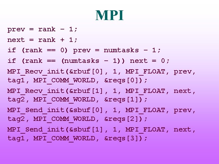 MPI prev = rank – 1; next = rank + 1; if (rank ==