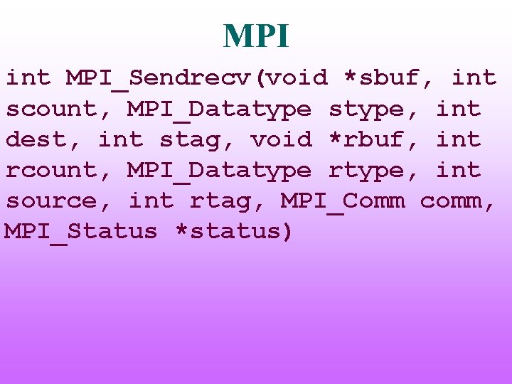 MPI int MPI_Sendrecv(void *sbuf, int scount, MPI_Datatype stype, int dest, int stag, void *rbuf,
