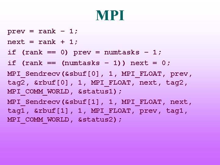 MPI prev = rank – 1; next = rank + 1; if (rank ==