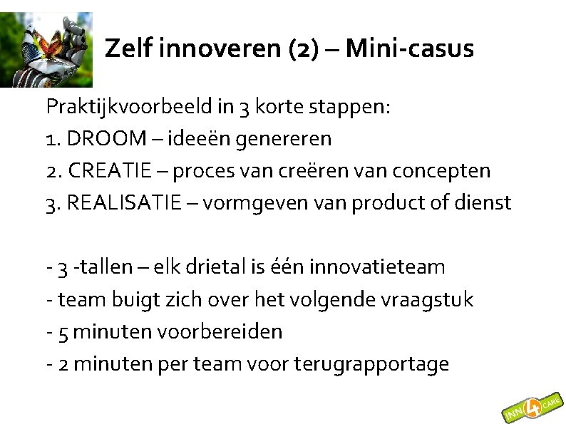 Zelf innoveren (2) – Mini-casus Praktijkvoorbeeld in 3 korte stappen: 1. DROOM – ideeën