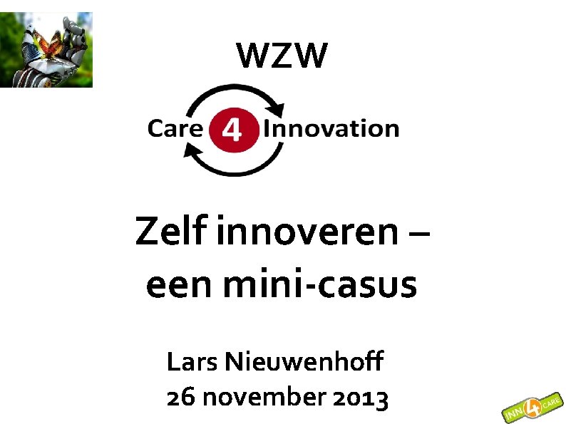 WZW Zelf innoveren – een mini-casus Lars Nieuwenhoff 26 november 2013 