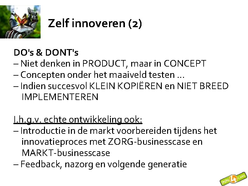 Zelf innoveren (2) DO's & DONT's – Niet denken in PRODUCT, maar in CONCEPT