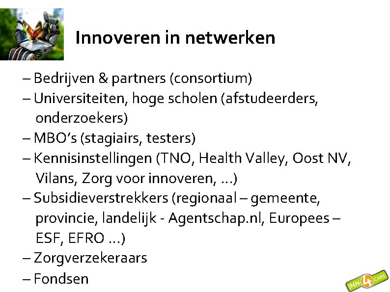 Innoveren in netwerken – Bedrijven & partners (consortium) – Universiteiten, hoge scholen (afstudeerders, onderzoekers)