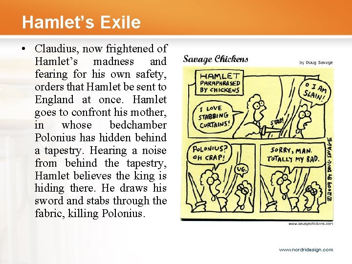 Hamlet’s Exile • Claudius, now frightened of Hamlet’s madness and fearing for his own