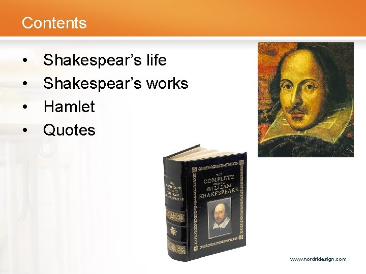 Contents • • Shakespear’s life Shakespear’s works Hamlet Quotes www. nordridesign. com 