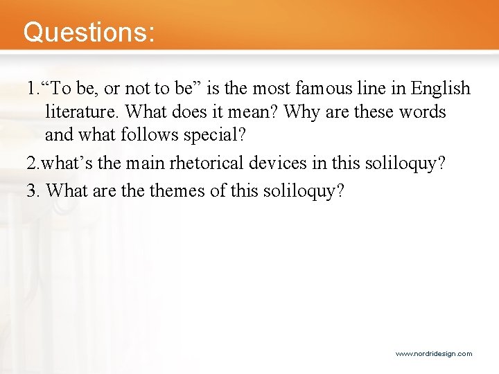 Questions: 1. “To be, or not to be” is the most famous line in