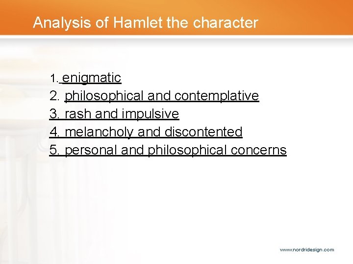 Analysis of Hamlet the character 1. enigmatic 2. philosophical and contemplative 3. rash and