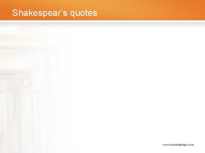 Shakespear’s quotes www. nordridesign. com 