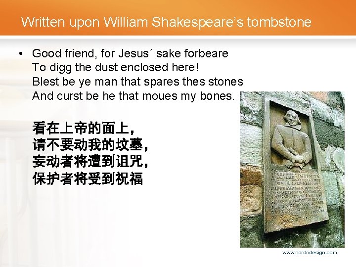 Written upon William Shakespeare’s tombstone • Good friend, for Jesus´ sake forbeare To digg