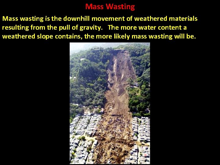 Mass Wasting Mass wasting is the downhill movement of weathered materials resulting from the