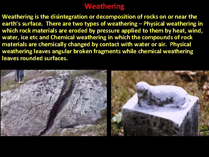 Weathering is the disintegration or decomposition of rocks on or near the earth’s surface.