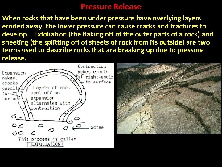 Pressure Release When rocks that have been under pressure have overlying layers eroded away,
