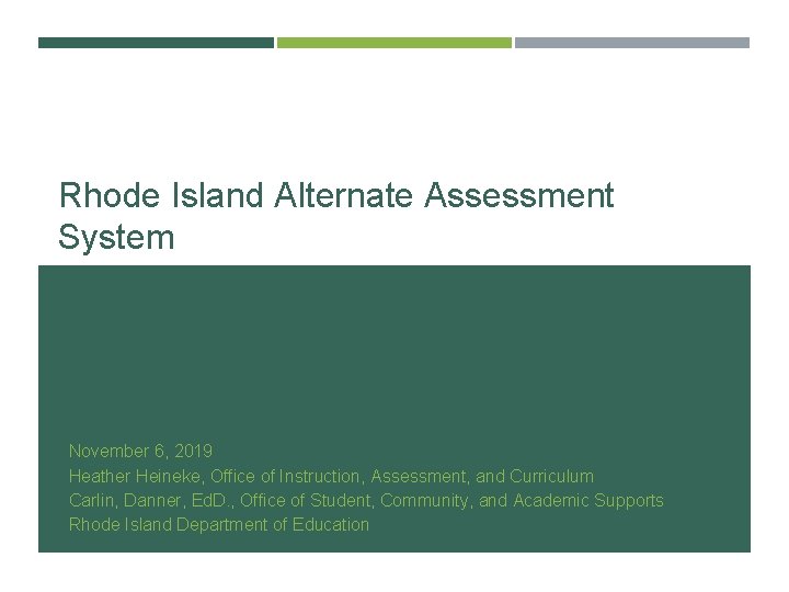 Rhode Island Alternate Assessment System November 6, 2019 Heather Heineke, Office of Instruction, Assessment,