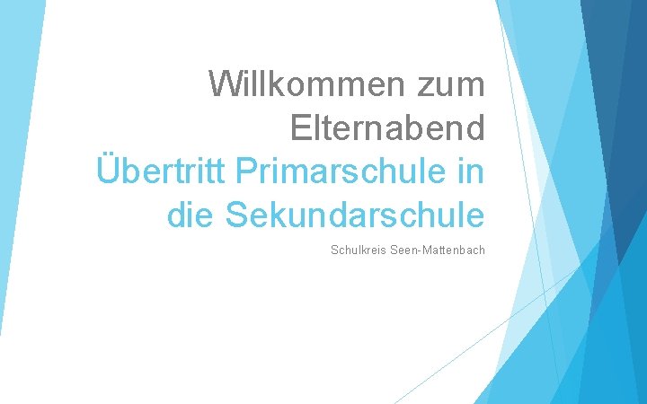 Willkommen zum Elternabend Übertritt Primarschule in die Sekundarschule Schulkreis Seen-Mattenbach 