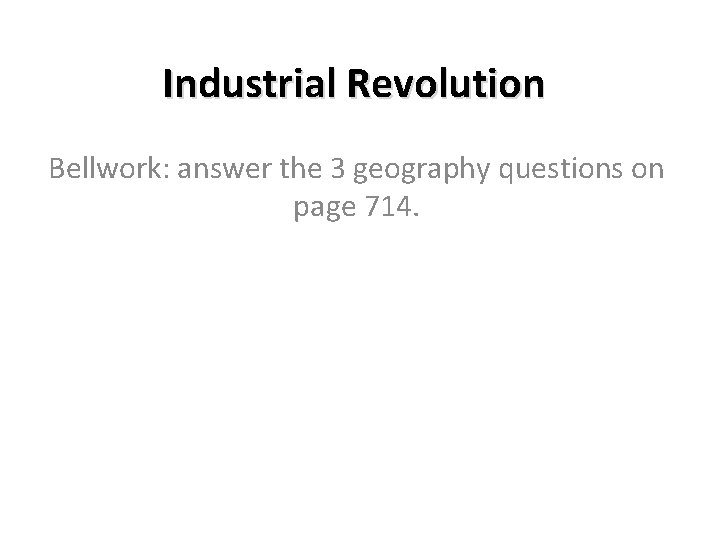 Industrial Revolution Bellwork answer the 3 geography questions