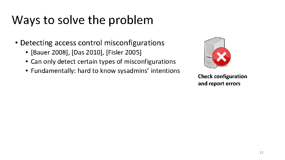 Ways to solve the problem • Detecting access control misconfigurations • [Bauer 2008], [Das
